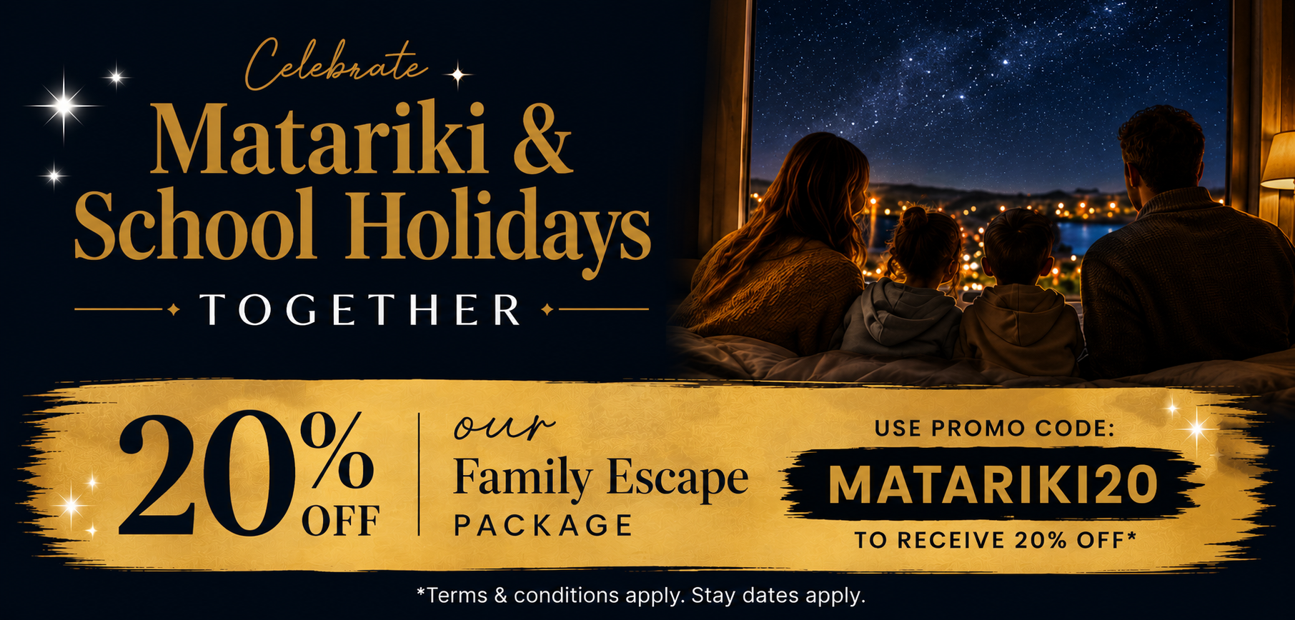Matariki & School Holiday Special Save 20% on our Family Escape Package.